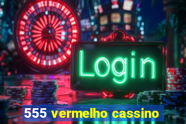 555 vermelho cassino